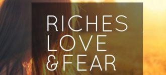 Riches, Love, & Fear